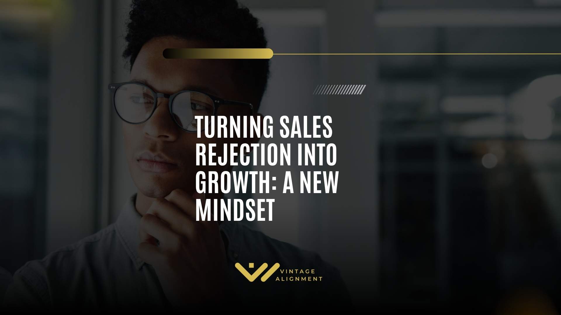 Turning Sales Rejection into Growth: A New Mindset